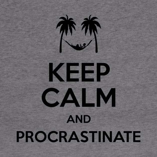 Keep Calm and Procrastinate Again by prometheus31